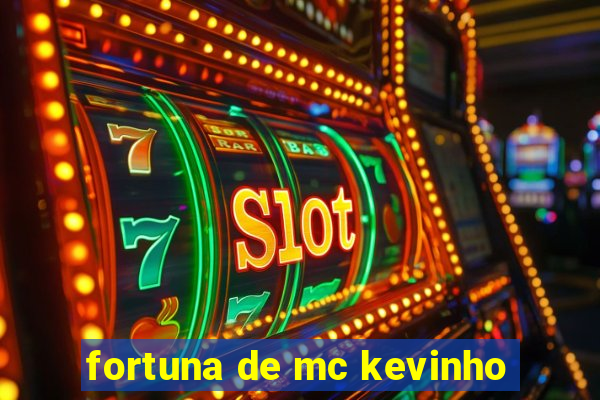 fortuna de mc kevinho